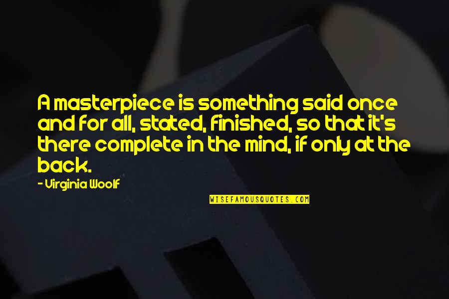 Confusing The Universe Quotes By Virginia Woolf: A masterpiece is something said once and for