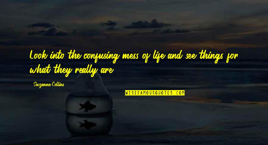 Confusing Things Quotes By Suzanne Collins: Look into the confusing mess of life and