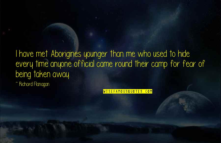 Confusing Times In Life Quotes By Richard Flanagan: I have met Aborigines younger than me who