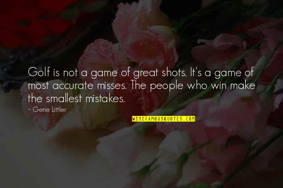 Confusion About Feelings Quotes By Gene Littler: Golf is not a game of great shots.