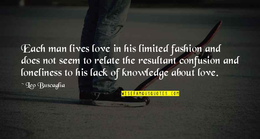 Confusion About Love Quotes By Leo Buscaglia: Each man lives love in his limited fashion