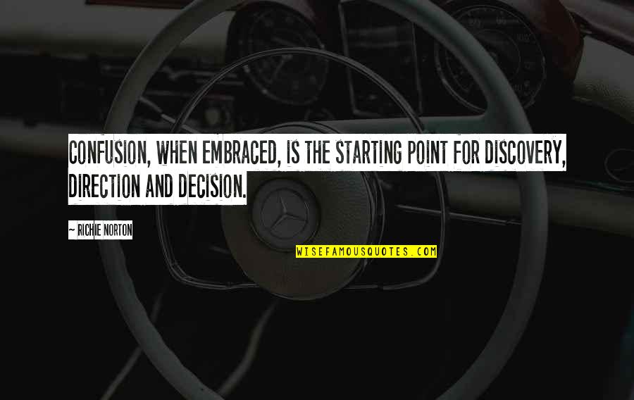 Confusion And Clarity Quotes By Richie Norton: Confusion, when embraced, is the starting point for