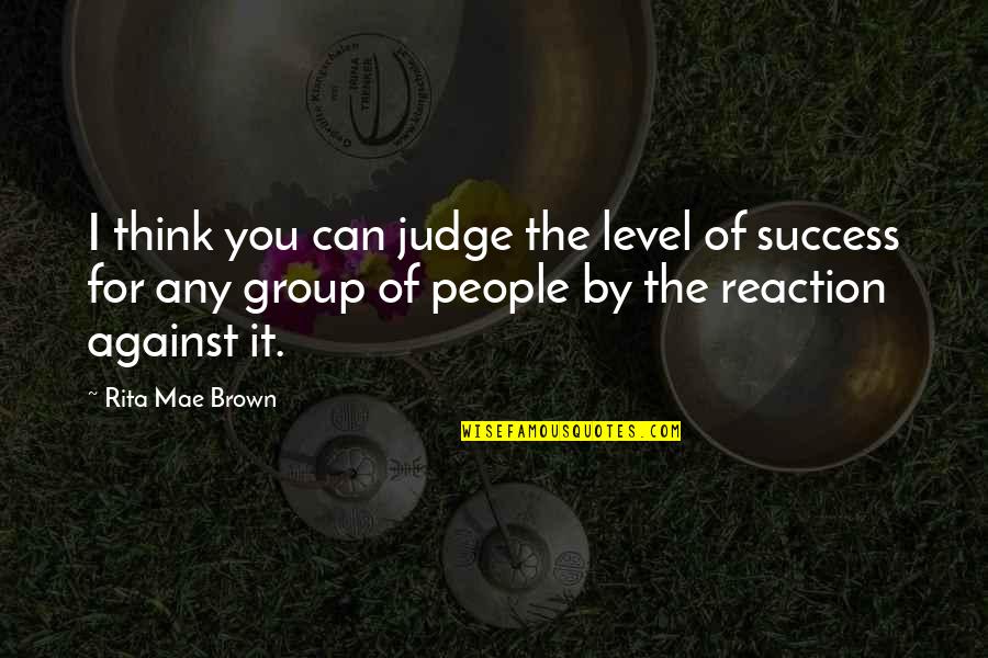 Confusion And Clarity Quotes By Rita Mae Brown: I think you can judge the level of