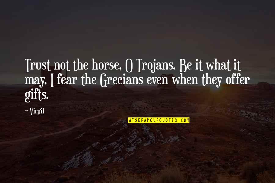 Confusion And Clarity Quotes By Virgil: Trust not the horse, O Trojans. Be it