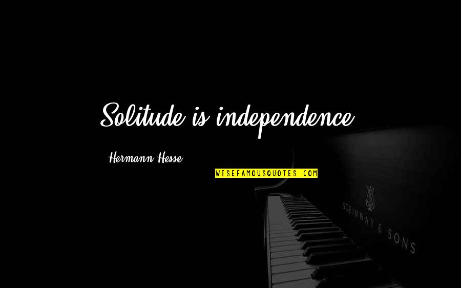 Confusion And Frustration Quotes By Hermann Hesse: Solitude is independence.