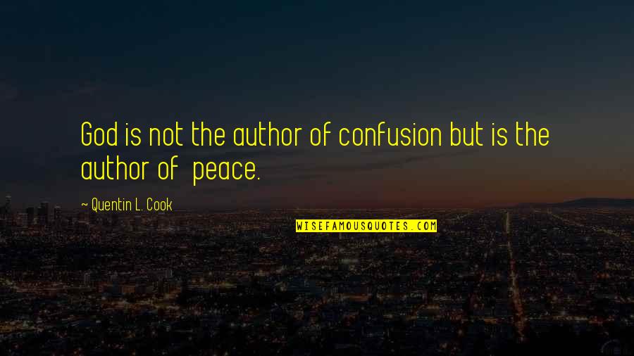 Confusion And God Quotes By Quentin L. Cook: God is not the author of confusion but
