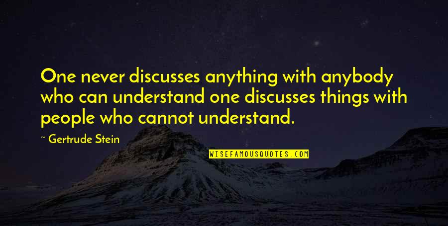 Confusion And Hurt Quotes By Gertrude Stein: One never discusses anything with anybody who can