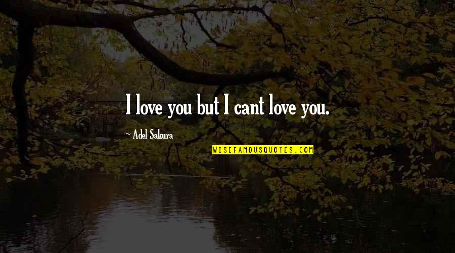 Confusion And Love Quotes By Adel Sakura: I love you but I cant love you.