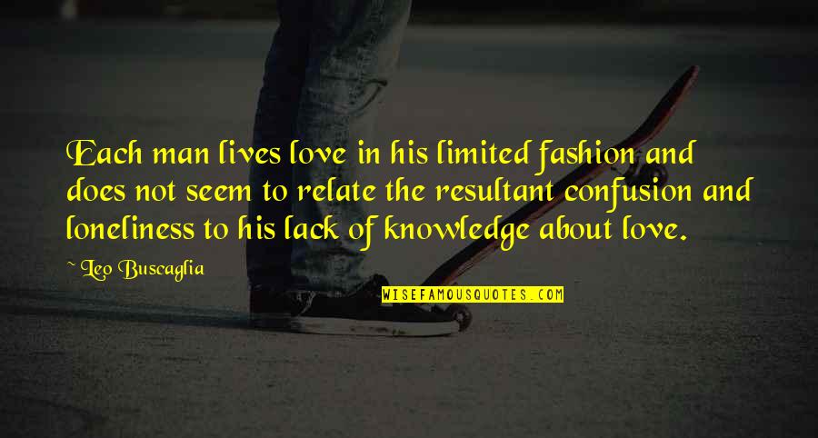Confusion And Love Quotes By Leo Buscaglia: Each man lives love in his limited fashion