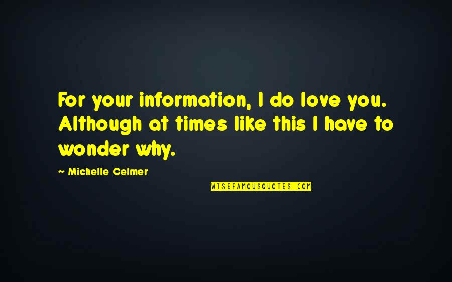 Confusion And Love Quotes By Michelle Celmer: For your information, I do love you. Although
