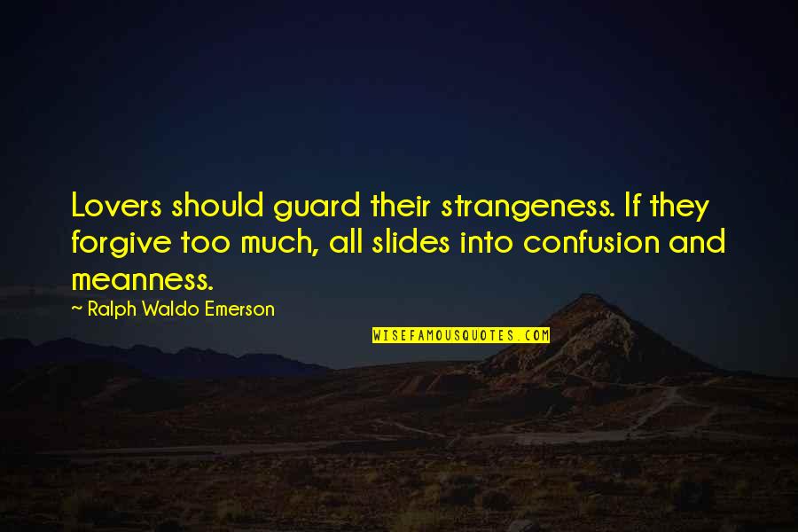 Confusion And Love Quotes By Ralph Waldo Emerson: Lovers should guard their strangeness. If they forgive