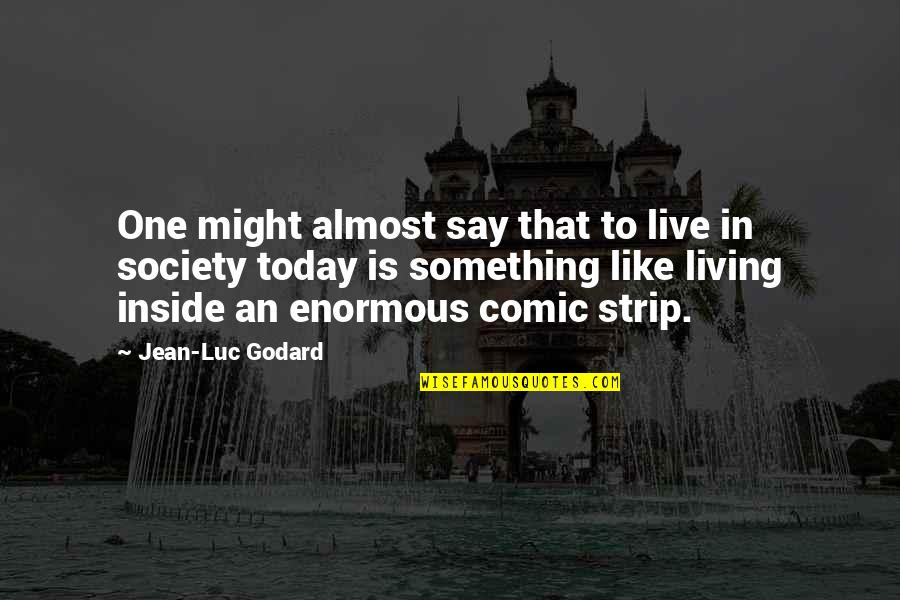 Confusion In Decision Quotes By Jean-Luc Godard: One might almost say that to live in