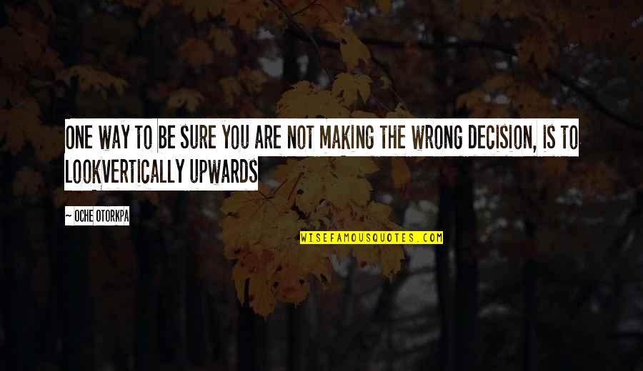 Confusion In Decision Quotes By Oche Otorkpa: One way to be sure you are not