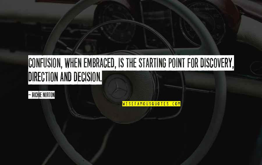 Confusion In Decision Quotes By Richie Norton: Confusion, when embraced, is the starting point for