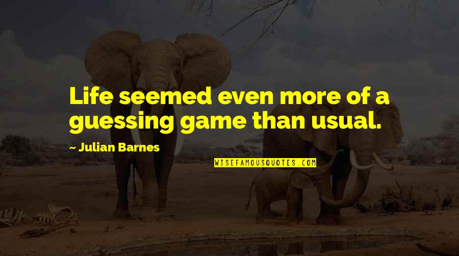 Confusion In Life Quotes By Julian Barnes: Life seemed even more of a guessing game