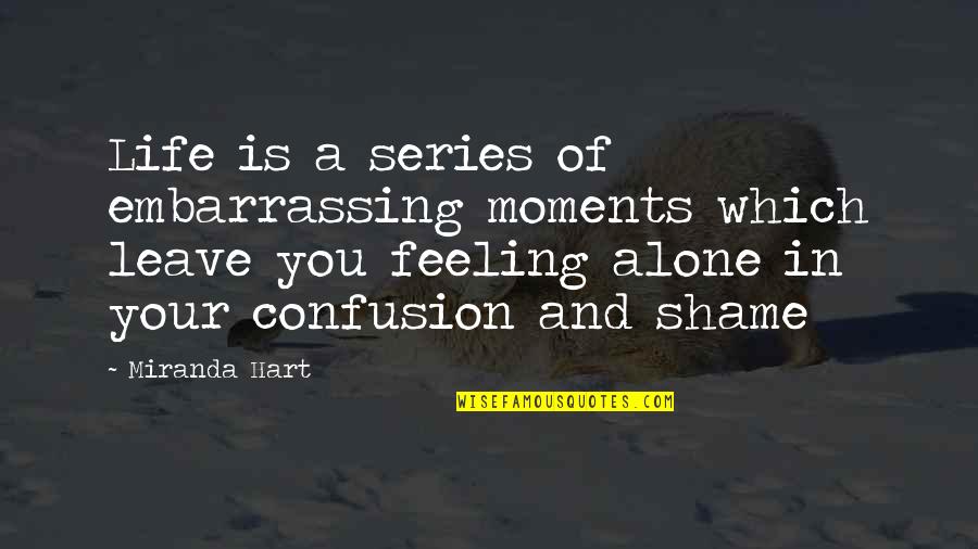 Confusion In Life Quotes By Miranda Hart: Life is a series of embarrassing moments which Confusion In Life Quotes By Miranda Hart: Life is a series of embarrassing moments which