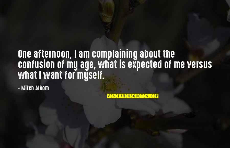 Confusion In Life Quotes By Mitch Albom: One afternoon, I am complaining about the confusion