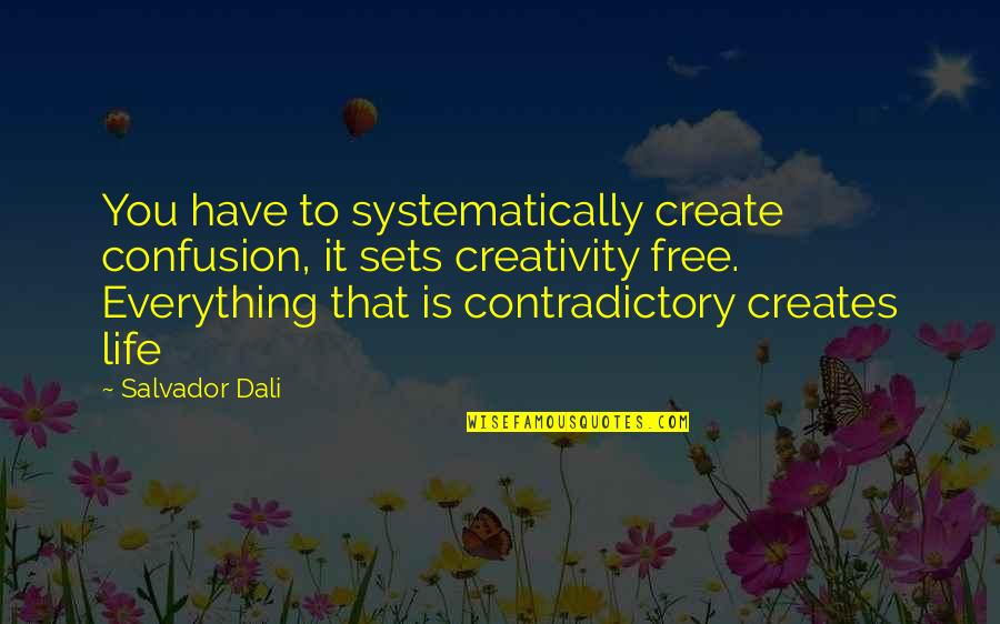 Confusion In Life Quotes By Salvador Dali: You have to systematically create confusion, it sets