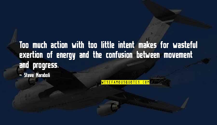 Confusion In Life Quotes By Steve Maraboli: Too much action with too little intent makes