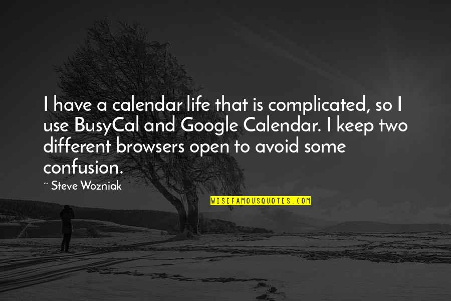 Confusion In Life Quotes By Steve Wozniak: I have a calendar life that is complicated,