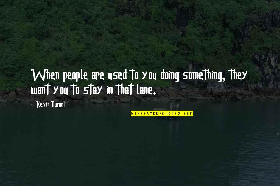 Confusion Makers Quotes By Kevin Durant: When people are used to you doing something,