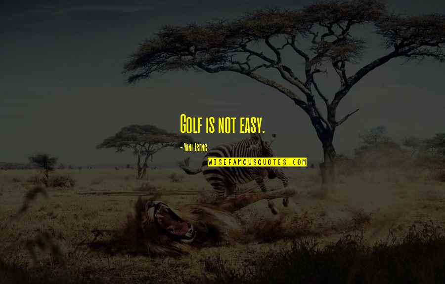 Confusion Of The Heart Quotes By Yani Tseng: Golf is not easy.