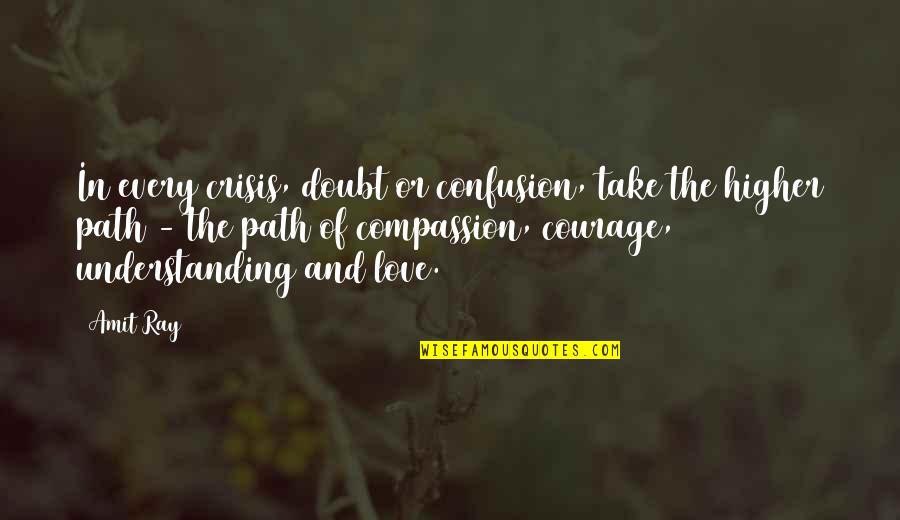 Confusion Over Love Quotes By Amit Ray: In every crisis, doubt or confusion, take the