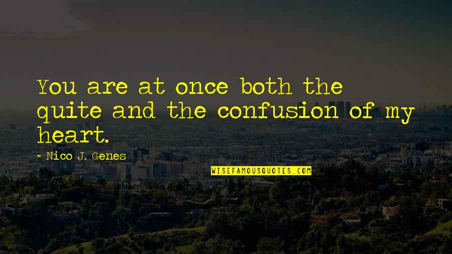 Confusion Over Love Quotes By Nico J. Genes: You are at once both the quite and