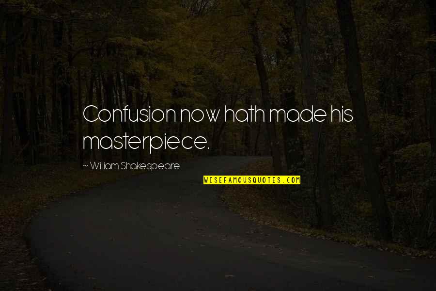 Confusion Shakespeare Quotes By William Shakespeare: Confusion now hath made his masterpiece.