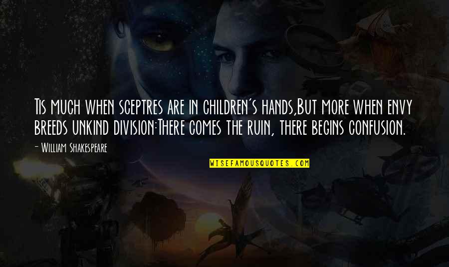 Confusion Shakespeare Quotes By William Shakespeare: Tis much when sceptres are in children's hands,But