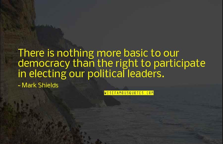 Confusione Battisti Quotes By Mark Shields: There is nothing more basic to our democracy Confusione Battisti Quotes By Mark Shields: There is nothing more basic to our democracy