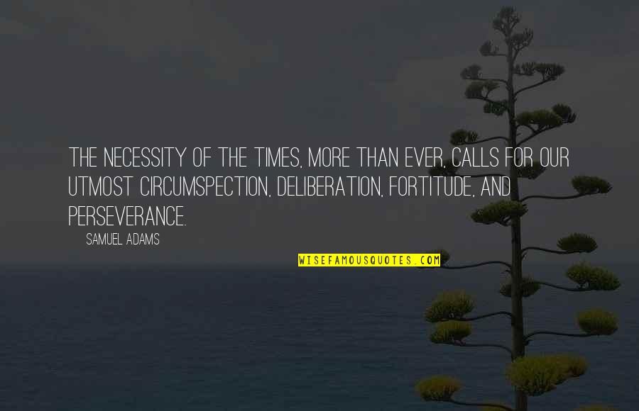 Confusions In Life Quotes By Samuel Adams: The necessity of the times, more than ever,