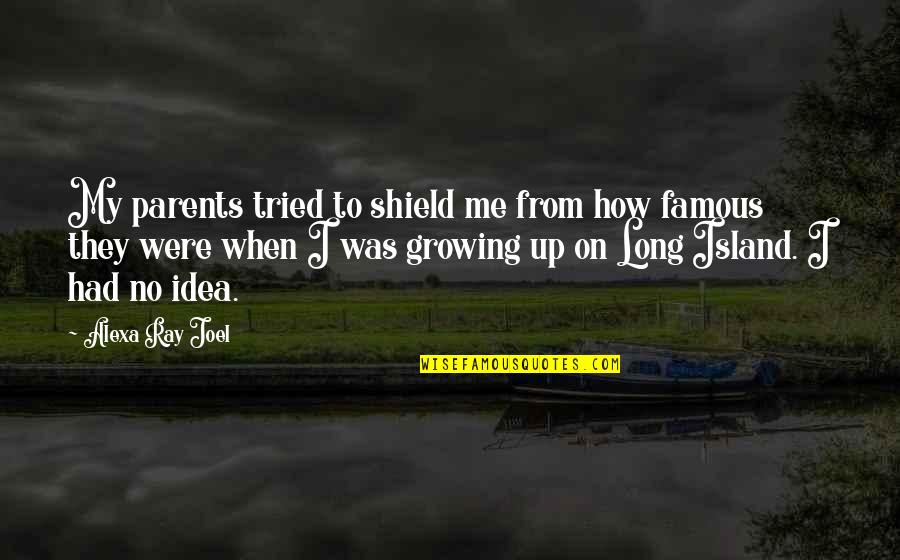 Confusius Quotes By Alexa Ray Joel: My parents tried to shield me from how Confusius Quotes By Alexa Ray Joel: My parents tried to shield me from how