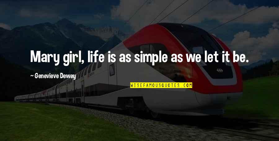Confussion Quotes By Genevieve Dewey: Mary girl, life is as simple as we