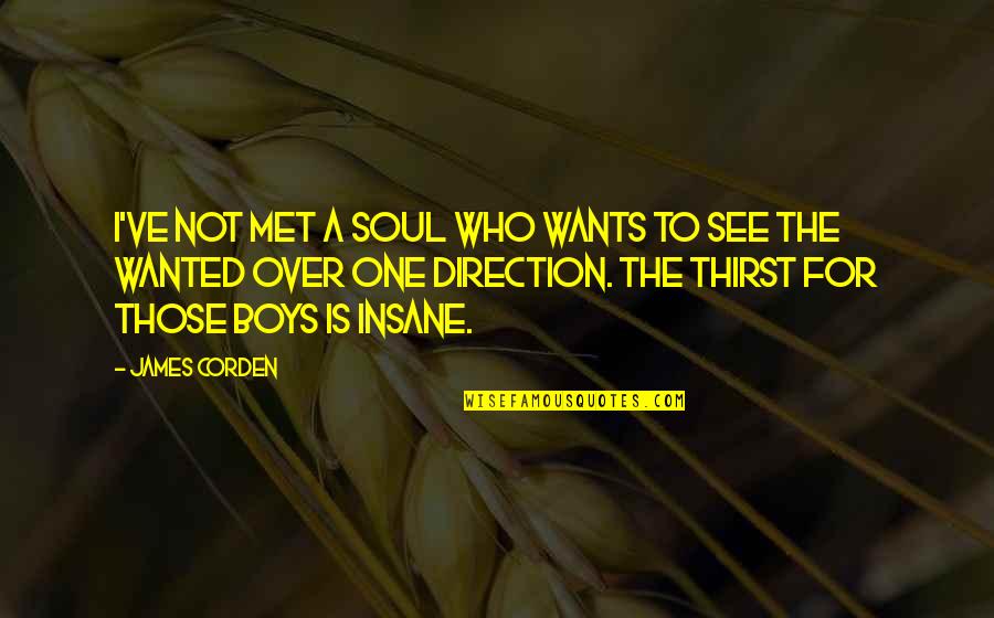 Confussion Quotes By James Corden: I've not met a soul who wants to Confussion Quotes By James Corden: I've not met a soul who wants to