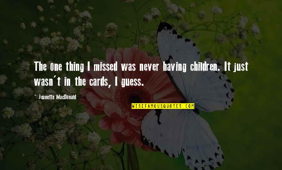 Confute Define Quotes By Jeanette MacDonald: The one thing I missed was never having Confute Define Quotes By Jeanette MacDonald: The one thing I missed was never having