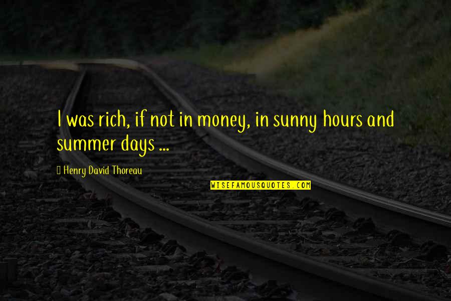 Confute Synonyms Quotes By Henry David Thoreau: I was rich, if not in money, in Confute Synonyms Quotes By Henry David Thoreau: I was rich, if not in money, in