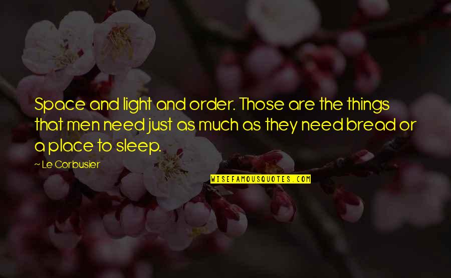 Confute Synonyms Quotes By Le Corbusier: Space and light and order. Those are the Confute Synonyms Quotes By Le Corbusier: Space and light and order. Those are the