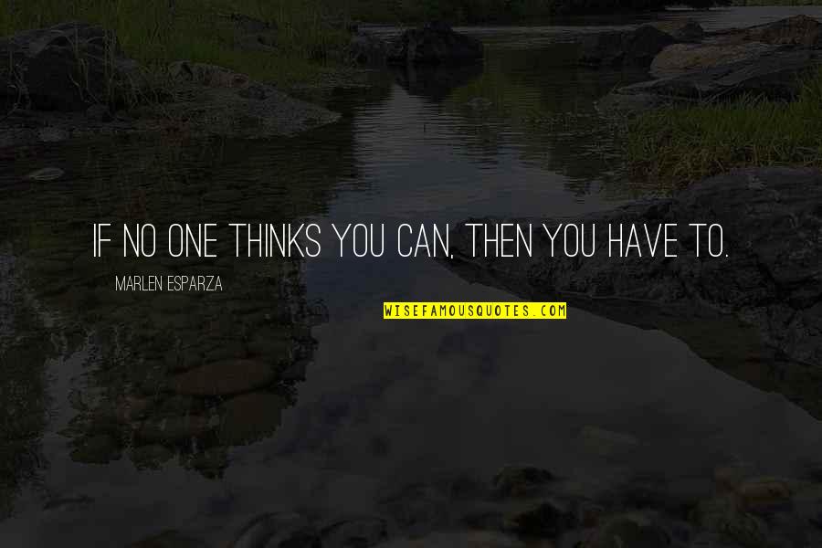 Cong Diement Bas Sur Des Oui Dire Quotes By Marlen Esparza: If no one thinks you can, then you
