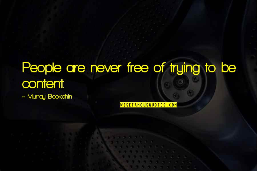 Cong Diement Bas Sur Des Oui Dire Quotes By Murray Bookchin: People are never free of trying to be