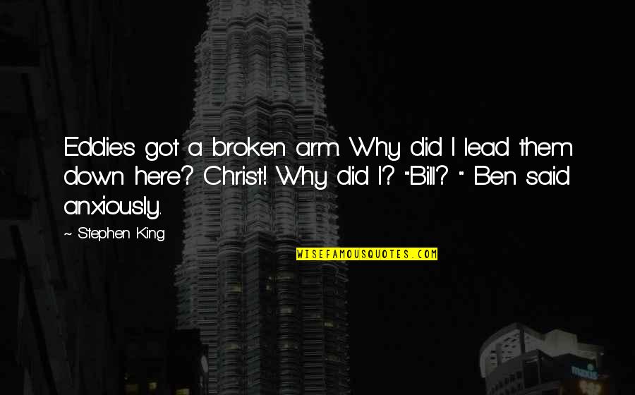 Cong Diement Bas Sur Des Oui Dire Quotes By Stephen King: Eddie's got a broken arm. Why did I