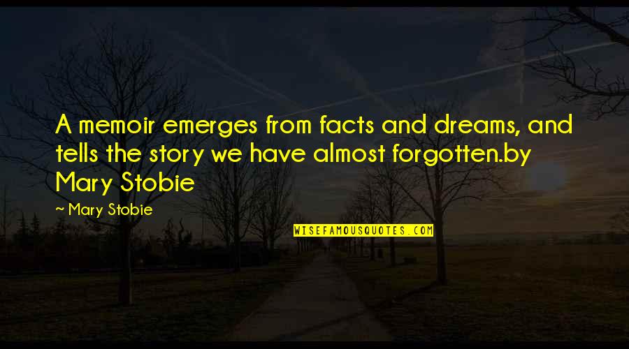 Cong Neres O Que Quotes By Mary Stobie: A memoir emerges from facts and dreams, and Cong Neres O Que Quotes By Mary Stobie: A memoir emerges from facts and dreams, and