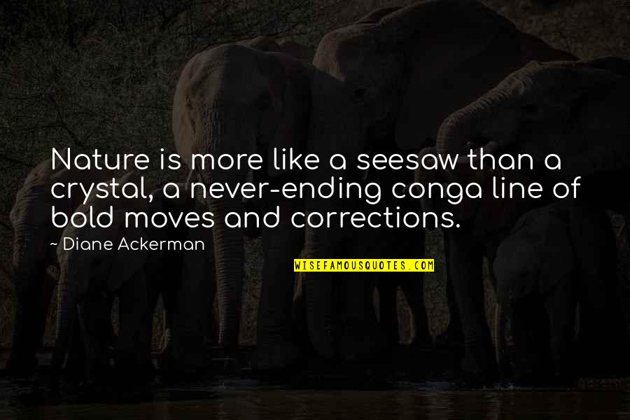 Conga Line Quotes By Diane Ackerman: Nature is more like a seesaw than a