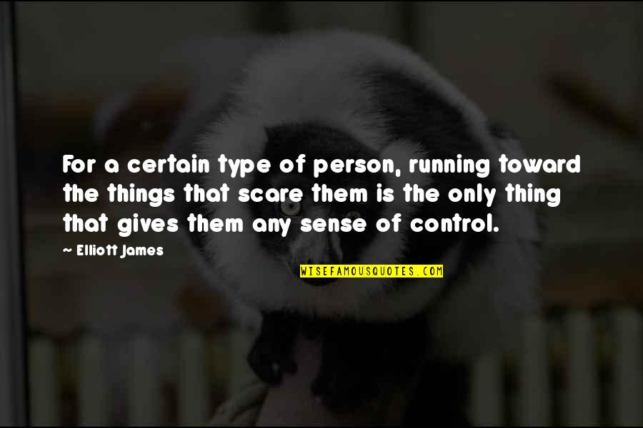 Congar Quotes By Elliott James: For a certain type of person, running toward