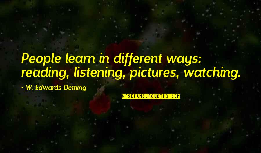 Congar Quotes By W. Edwards Deming: People learn in different ways: reading, listening, pictures,