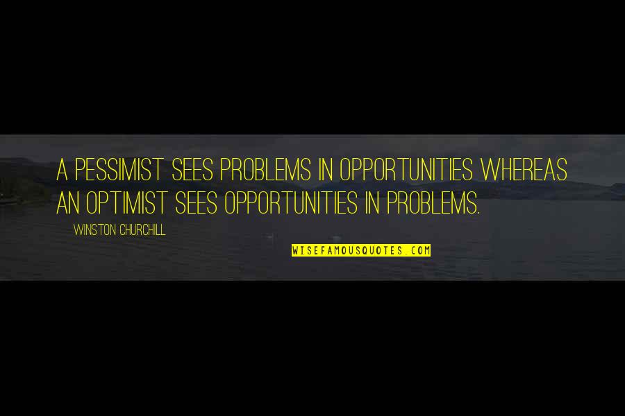 Congas And Bongos Quotes By Winston Churchill: A pessimist sees problems in opportunities whereas an