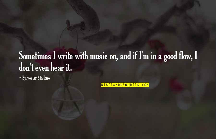 Congdon Funeral Home Quotes By Sylvester Stallone: Sometimes I write with music on, and if Congdon Funeral Home Quotes By Sylvester Stallone: Sometimes I write with music on, and if