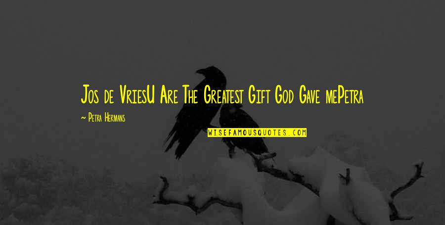 Congeladores Quotes By Petra Hermans: Jos de VriesU Are The Greatest Gift God