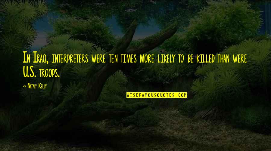 Congelations Quotes By Nataly Kelly: In Iraq, interpreters were ten times more likely
