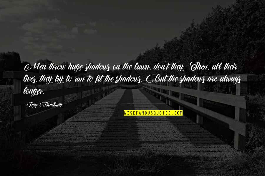 Congelliere Skateboard Quotes By Ray Bradbury: Men throw huge shadows on the lawn, don't Congelliere Skateboard Quotes By Ray Bradbury: Men throw huge shadows on the lawn, don't